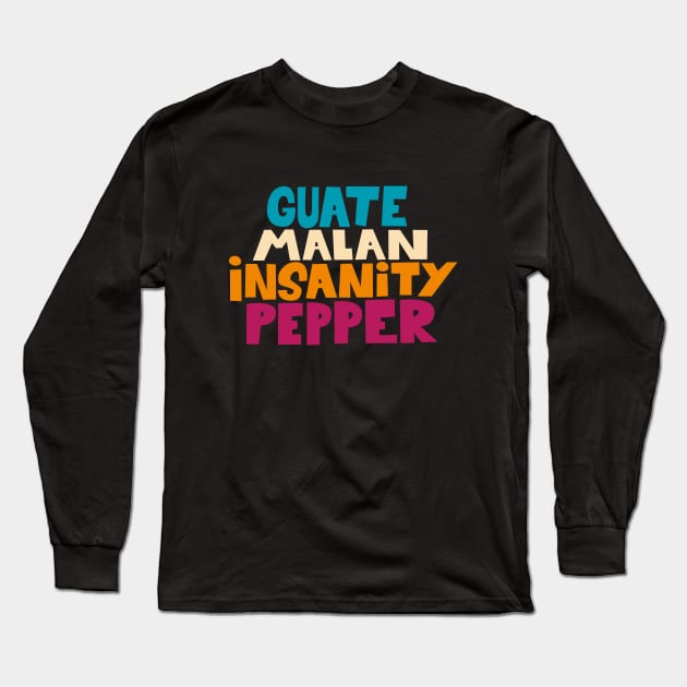 Guatemalan Insanity Pepper - Simpsons - Cult Series - Chilli - Typography Art Long Sleeve T-Shirt by Boogosh